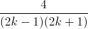 frac{4}{(2k-1)(2k+1)}