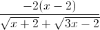 frac{-2(x-2)}{sqrt{x+2}+sqrt{3x-2}}