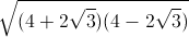 sqrt{(4+2sqrt{3})(4-2sqrt{3})}