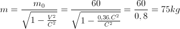 m=\frac{m_{0}}{\sqrt{1-\frac{V^{2}}{C^{2}}}}=\frac{60}{\sqrt{1-\frac{0,36.C^{2}}{C^{2}}}}=\frac{60}{0,8}=75kg