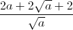 frac{2a+2sqrt{a}+2}{sqrt{a}}