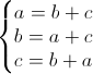 left{begin{matrix}a=b+c\b=a+c\c=b+aend{matrix}right.