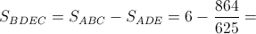 S_{BDEC}=S_{ABC}-S_{ADE}=6-\frac{864}{625}=