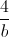 \frac{4}{b}