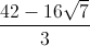 frac{42-16sqrt{7}}{3}