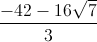 frac{-42-16sqrt{7}}{3}