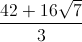 frac{42+16sqrt{7}}{3}