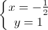 left{begin{matrix}x=-frac{1}{2}\y=1end{matrix}right.