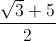 frac{sqrt{3}+5}{2}