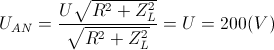 U_{AN}=\frac{U\sqrt{R^{2}+Z_{L}^{2}}}{\sqrt{R^{2}+Z_{L}^{2}}}=U=200(V)