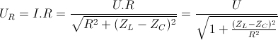 U_{R}=I.R=\frac{U.R}{\sqrt{R^{2}+(Z_{L}-Z_{C})^{2}}}=\frac{U}{\sqrt{1+\frac{(Z_{L}-Z_{C})^{2}}{R^{2}}}}