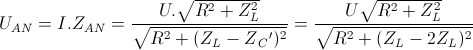 U_{AN}=I.Z_{AN}=\frac{U.\sqrt{R^{2}+Z_{L}^{2}}}{\sqrt{R^{2}+(Z_{L}-Z{_{C}}')^{2}}}=\frac{U\sqrt{R^{2}+Z_{L}^{2}}}{\sqrt{R^{2}+(Z_{L}-2Z_{L})^{2}}}