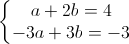 left{begin{matrix}a+2b=4\-3a+3b=-3end{matrix}right.