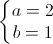 left{begin{matrix}a=2\b=1end{matrix}right.