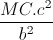 frac{MC.c^{2}}{b^{2}}