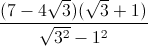 frac{(7-4sqrt{3})(sqrt{3}+1)}{sqrt{3^{2}}-1^{2}}