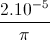 \frac{2.10^{-5}}{\pi }