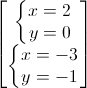 begin{bmatrix} left{begin{matrix} x=2\y=0 end{matrix}right.\left{begin{matrix} x=-3\y=-1 end{matrix}right. end{bmatrix}