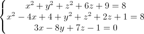 left{begin{matrix} x^{2}+y^{2}+z^{2}+6z+9=8\x^{2}-4x+4+y^{2}+z^{2}+2z+1=8 \3x-8y+7z-1=0 end{matrix}right.