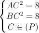 left{begin{matrix} AC^{2}=8\BC^{2}=8\Cin (P) end{matrix}right.