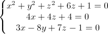 left{begin{matrix} x^{2}+y^{2}+z^{2}+6z+1=0\4x+4z+4=0 \3x-8y+7z-1=0 end{matrix}right.