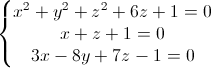 left{begin{matrix} x^{2}+y^{2}+z^{2}+6z+1=0\x+z+1=0 \3x-8y+7z-1=0 end{matrix}right.