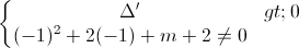 left{begin{matrix} Delta '>0\(-1)^{2}+2(-1)+m+2neq 0 end{matrix}right.