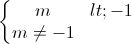 left{begin{matrix} m<-1\mneq -1 end{matrix}right.