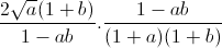 \frac{2\sqrt{a}(1+b)}{1-ab}.\frac{1-ab}{(1+a)(1+b)}