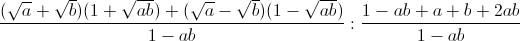 \frac{(\sqrt{a}+\sqrt{b})(1+\sqrt{ab})+(\sqrt{a}-\sqrt{b})(1-\sqrt{ab})}{1-ab}:\frac{1-ab+a+b+2ab}{1-ab}