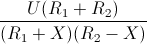 \frac{U(R_{1}+R_{2})}{(R_{1}+X)(R_{2}-X)}