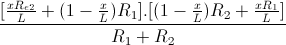 \frac{[\frac{xR_e_2}{L}+(1-\frac{x}{L})R_{1}].[(1-\frac{x}{L})R_{2}+\frac{xR_{1}}{L}]}{R_{1}+R_{2}}