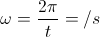 \omega = \frac{2\pi }{t} = \pi rad/ s