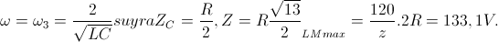 \omega =\omega _{3}=\frac{2}{\sqrt{LC}}suy ra Z_{C}=\frac{R}{2},Z=R\frac{\sqrt{13}}{2} \Rightarrow U_{LMmax}=\frac{120}{z}.2R= 133,1V.