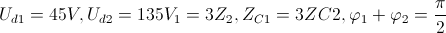 U_{d1}=45V,U_{d2}=135V\Rightarrow Z_{1}=3Z_{2},Z_{C1}=3ZC2,\varphi _{1}+\varphi _{2}=\frac{\pi }{2}