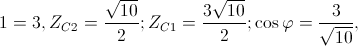 \Rightarrow Z1=3,Z_{C2}=\frac{\sqrt{10}}{2};Z_{C1}=\frac{3\sqrt{10}}{2};\cos \varphi =\frac{3}{\sqrt{10}},