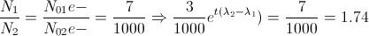 \frac{N_{1}}{N_{2}}=\frac{N_{01}e-^{\lambda t} }{N_{02}e-^{\lambda t}}=\frac{7}{1000}\Rightarrow \frac{3}{1000}e^{t(\lambda _{2}-\lambda _{1}})=\frac{7}{1000}\Rightarrow t= 1.74