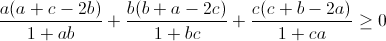 \small \frac{a(a+c-2b)}{1+ab}+\frac{b(b+a-2c)}{1+bc}+\frac{c(c+b-2a)}{1+ca}\geq 0