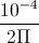 \frac{10^{-4}}{2\Pi }