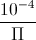 \frac{10^{-4}}{\Pi }