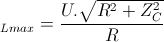 \small U_{Lmax}=\frac{U.\sqrt{R^{2}+Z_{C}^{2}}}{R}