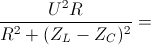 \frac{U^{2}R}{R^{2}+(Z_{L}-Z_{C})^{2}} =