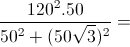 \frac{120^{2}.50}{50^{2}+(50\sqrt{3})^{2}} =