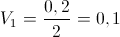 V_{1}=\frac{0,2}{2}=0,1