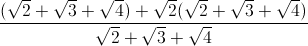 \frac{(\sqrt{2}+\sqrt{3}+\sqrt{4})+\sqrt{2}(\sqrt{2}+\sqrt{3}+\sqrt{4})}{\sqrt{2}+\sqrt{3}+\sqrt{4}}