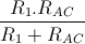 \frac{R_{1}.R_{AC}}{R_{1}+R_{AC}}