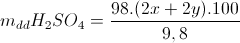 m_{dd}H_{2}SO_{4}=\frac{98.(2x+2y).100}{9,8}