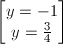 \small \begin{bmatrix} y=-1\\ y=\frac{3}{4} \end{bmatrix}