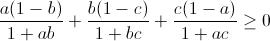 \small \frac{a(1-b)}{1+ab}+\frac{b(1-c)}{1+bc}+\frac{c(1-a)}{1+ac}\geq 0