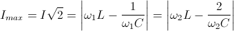 I_{max}=I\sqrt{2}\Rightarrow R=\left | \omega _{1}L-\frac{1}{\omega _{1}C} \right |=\left | \omega _{2}L-\frac{2}{\omega _{2}C} \right |